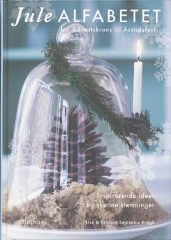 Julealfabetet : fra adventskrans til årstidsfest