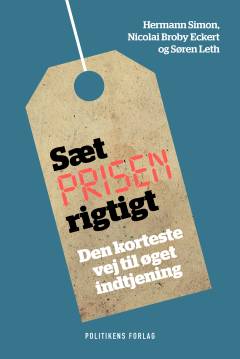 Sæt prisen rigtigt : den korteste vej til øget indtjening