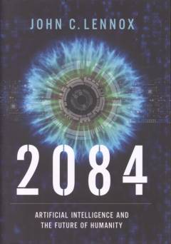 2084 : artificial intelligence and the future of humanity