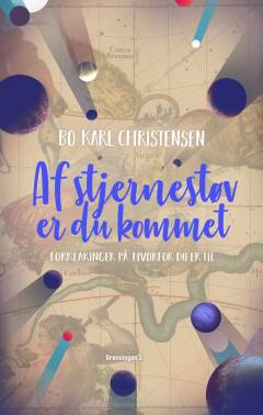 Af stjernestøv er du kommet : forklaringer på hvorfor du er til