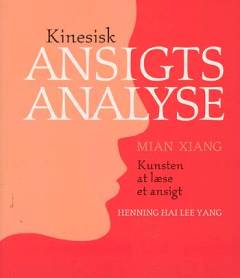 Kinesisk ansigtsanalyse : Mian Xiang : håndbog i kunsten at læse et ansigt