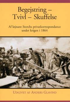 Begejstring, tvivl, skuffelse : af løjtnant Storchs privatkorrespondance under krigen 1864