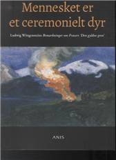 Mennesket er et ceremonielt dyr : Ludwig Wittgensteins Bemærkninger om Frazers "Den gyldne gren"