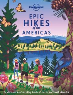 Epic hikes of the Americas : explore the most thrilling trails of North and South America