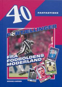 40 fantastiske fortællinger fra fodboldens moderland