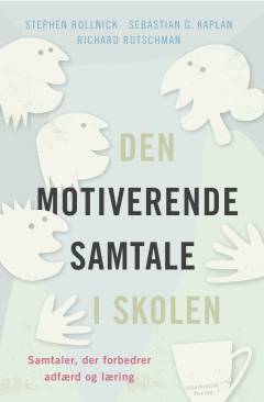 Den motiverende samtale i skolen : samtaler, der forbedrer adfærd og læring