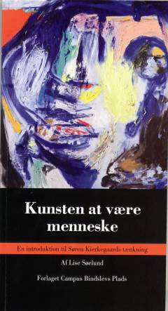 Kunsten at være menneske : en introduktion til Søren Kierkegaards tænkning