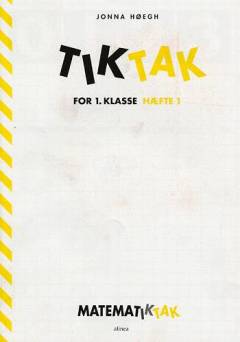 Matematiktak for 1. klasse. Tiktak. Jonna Høegh. Hæfte 1