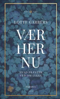 Vær her nu : hvad præster ved om lykke