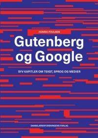 Gutenberg og Google : syv kapitler om tekst, sprog og medier