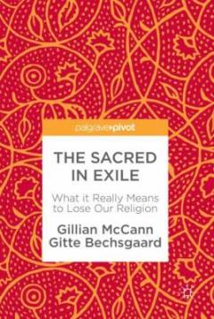 The sacred in exile : what it really means to lose our religion