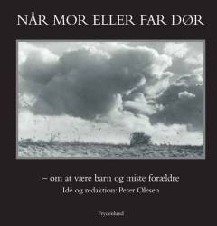 Når mor eller far dør : om at være barn og miste forældre