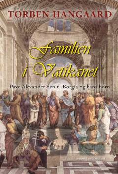 Familien i Vatikanet : Pave Alexander den 6. Borgia og hans børn