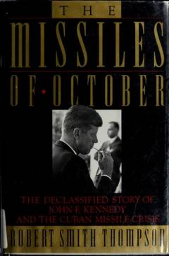 The missiles of October : the declassified story of John F. Kennedy and the Cuban missile crisis