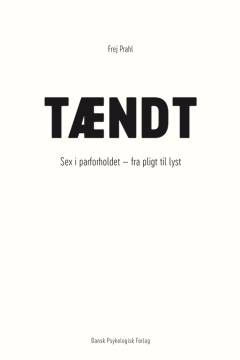Tændt : sex i parforholdet - fra pligt til lyst