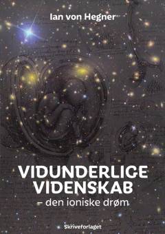 Vidunderlige videnskab : den ioniske drøm