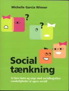 Social tænkning : at lære børn og unge med socialkognitive vanskeligheder at agere socialt