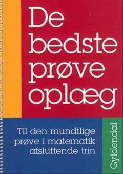 De bedste prøveoplæg : til den mundtlige prøve i matematik, afsluttende trin