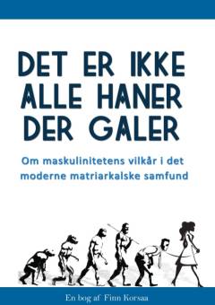 Det er ikke alle haner der galer! : om maskulinitetens vilkår i det moderne matriarkalske samfund
