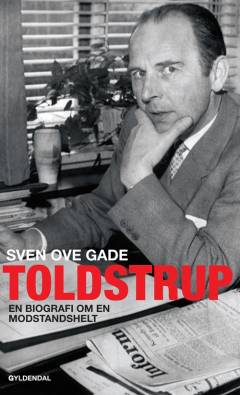 Toldstrup : en biografi om en modstandshelt