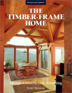 The timber-frame home : design, construction, finishing