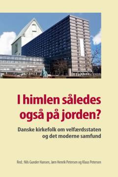 I himlen således også på jorden? : danske kirkefolk om velfærdsstaten og det moderne samfund