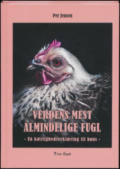 Verdens mest almindelige fugl : en kærlighedserklæring til høns
