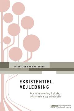 Eksistentiel vejledning : at skabe mening i skole, uddannelse og arbejdsliv