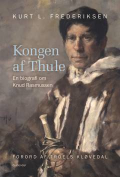 Kongen af Thule : en biografi om Knud Rasmussen