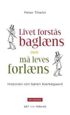 Livet forstås baglæns, men må leves forlæns : historien om Søren Kierkegaard