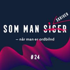 Som man siger. 24 : Når man er ordbilnd