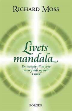 Livets mandala : en metode til at leve mere helt og fuldt i nuet