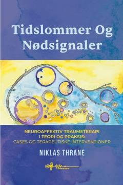 Tidslommer & nødsignaler : neuroaffektiv traumeterapi i teori og praksis