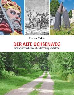 Der alte Ochsenweg : eine Spurensuche zwischen Flensburg und Wedel