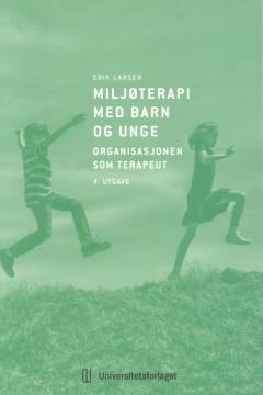Miljøterapi med barn og unge : organisasjonen som terapeut