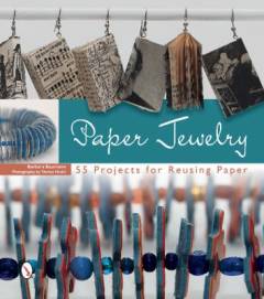 Paper jewelry : 55 projects for reusing paper
