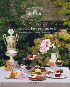 Årets kage : vinderopskrifter gennem 30 år : fra konditorfagets største konkurrence