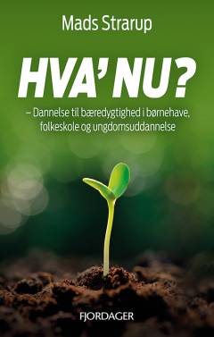 Hva' nu? : dannelse til bæredygtighed i børnehave, folkeskole og ungdomsuddannelse