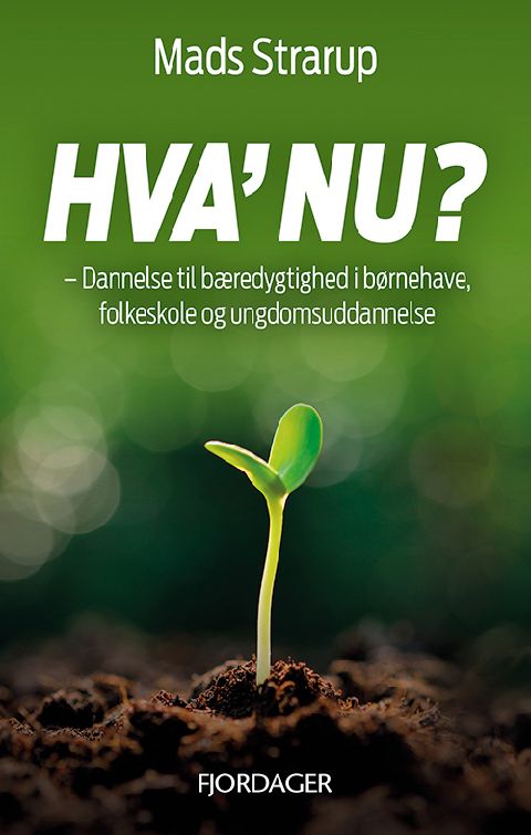 Hva' nu? : dannelse til bæredygtighed i børnehave, folkeskole og ungdomsuddannelse