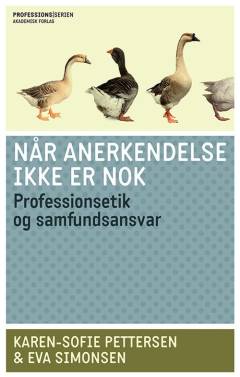 Når anerkendelse ikke er nok : professionsetik og samfundsansvar