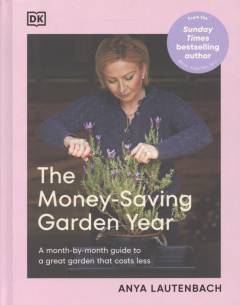 The money-saving garden year : a month-by-month guide to a great garden that costs less