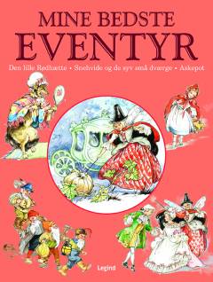 Mine bedste eventyr - Askepot, Den lille rødhætte, Snehvide og de syv små dværge