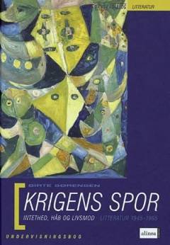 Krigens spor : intethed, håb og livsmod : litteratur 1945-1965 : undervisningsbog