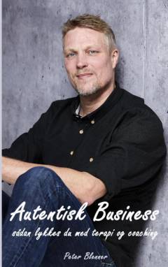 Autentisk business : sådan lykkes du med terapi og coaching