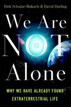 We are not alone : why we have already found extraterrestrial life