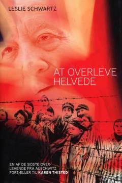 At overleve helvede : en af de sidste overlevende fra Auschwitz