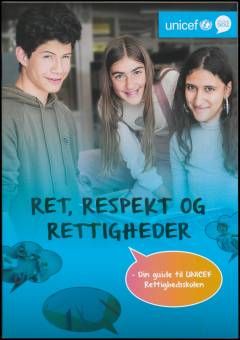 Ret, respekt og rettigheder : din guide til UNICEF Rettighedsskolen