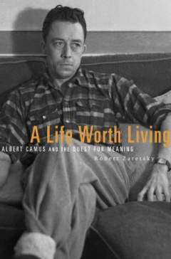 A life worth living : Albert Camus and the quest for meaning