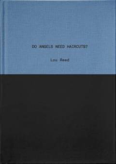 Do angels need haircuts? : early poems by Lou Reed