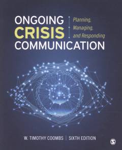 Ongoing crisis communication : planning, managing, and responding